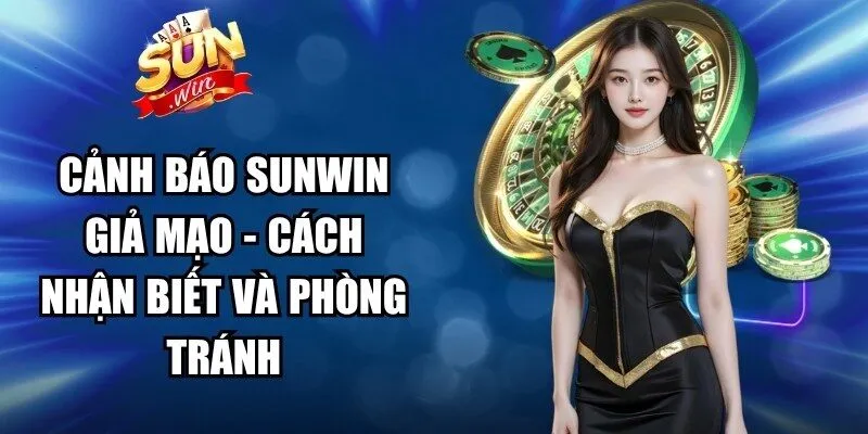 Cảnh Báo Sunwin Giả Mạo