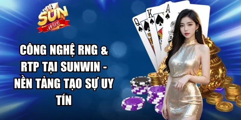 Công Nghệ RNG & RTP Tại Sunwin