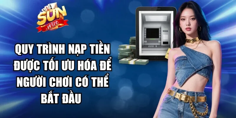 Quy trình nạp tiền được tối ưu hóa để người chơi có thể bắt đầu 